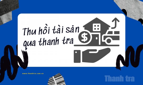 Yêu cầu tiếp tục hoàn thiện cơ chế thu hồi tài sản qua thanh tra